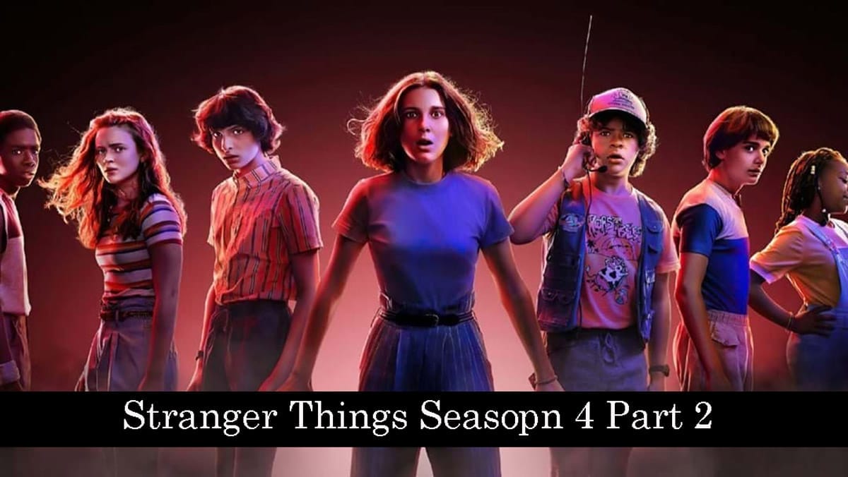 Big News! Stranger Things Season 4 Part 2 Is Ready To Premiere On Netflix