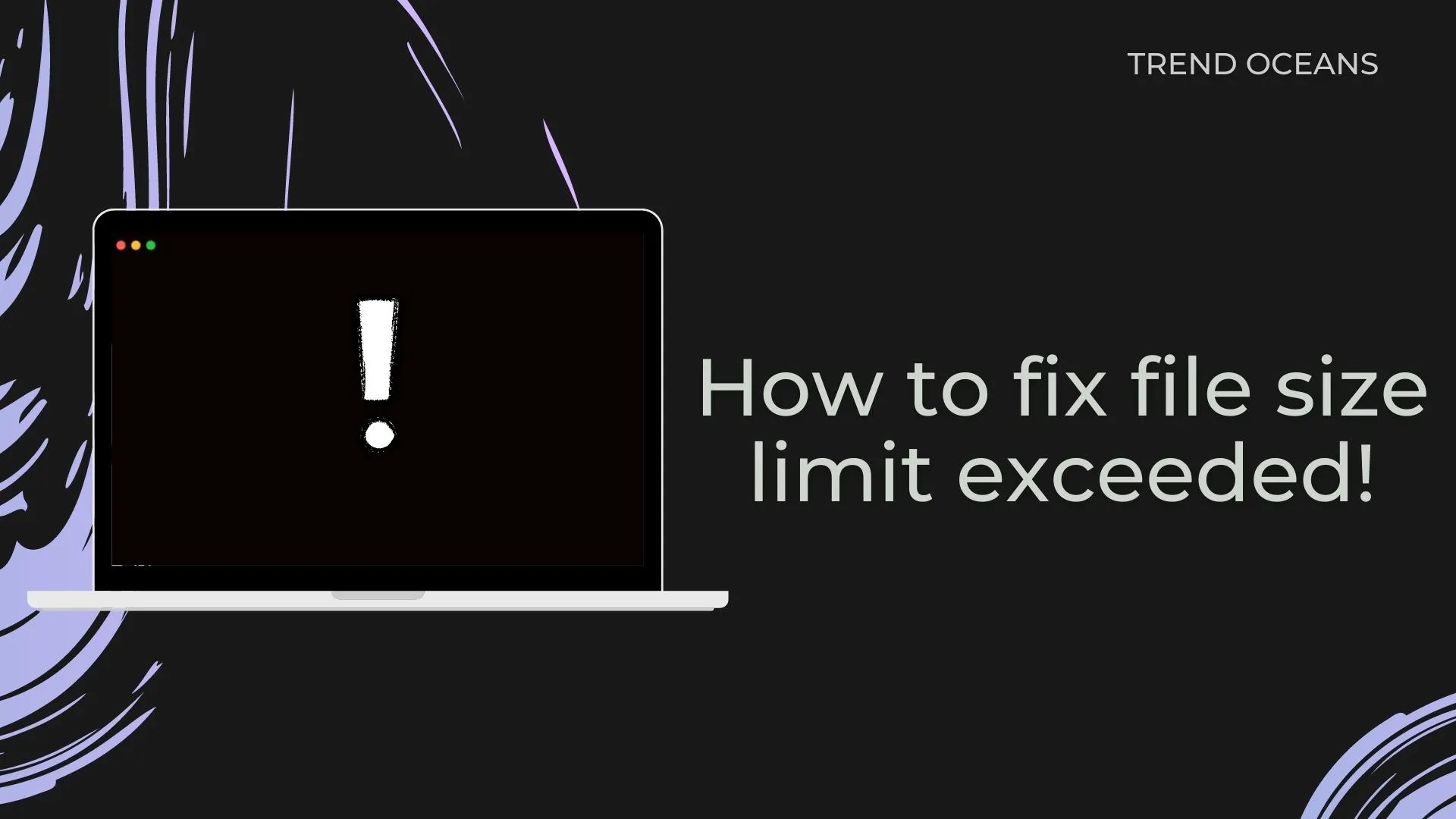 How to fix file size limit exceeded TREND OCEANS
