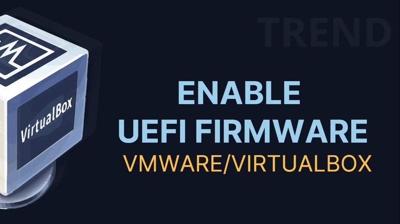 How to Enable UEFI Mode in VirtualBox and VMware TREND OCEANS