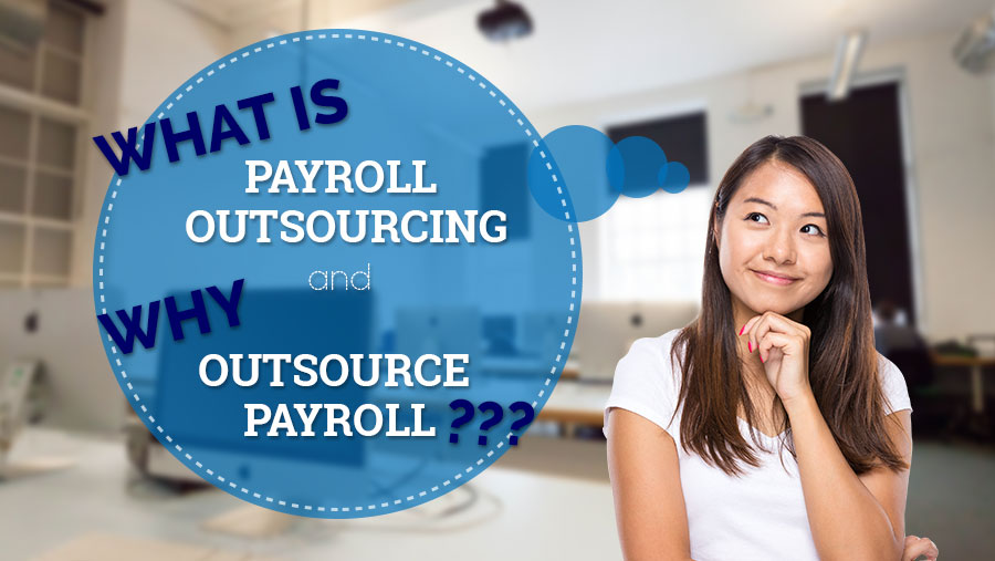 What is Payroll Outsourcing and Why Outsource Payroll?