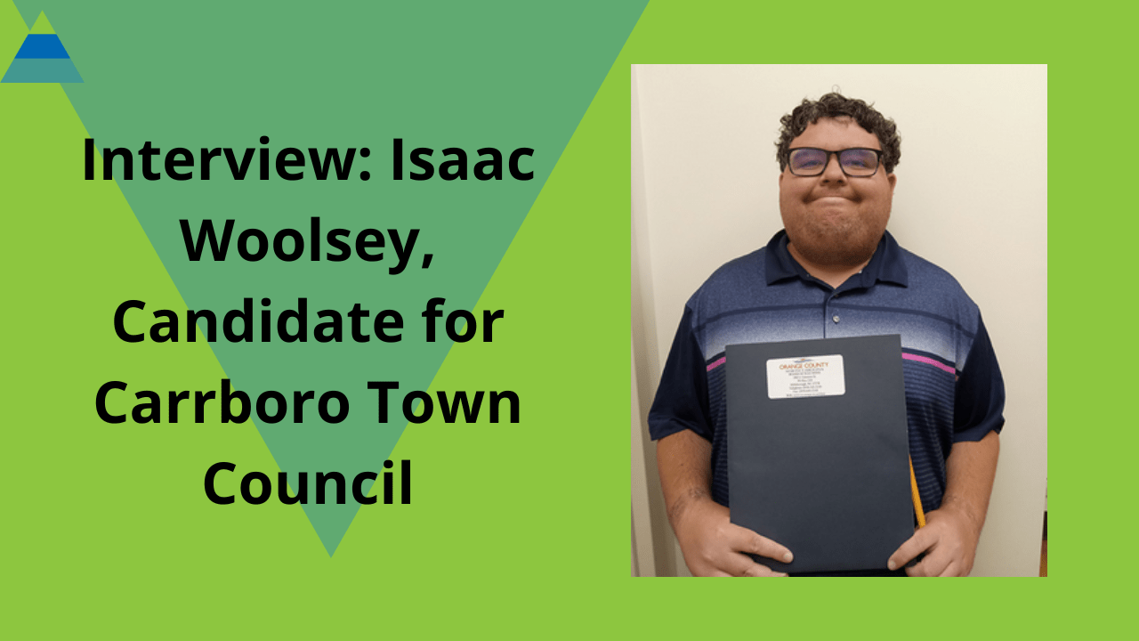 Interview Isaac Woolsey, Candidate for Carrboro Town Council