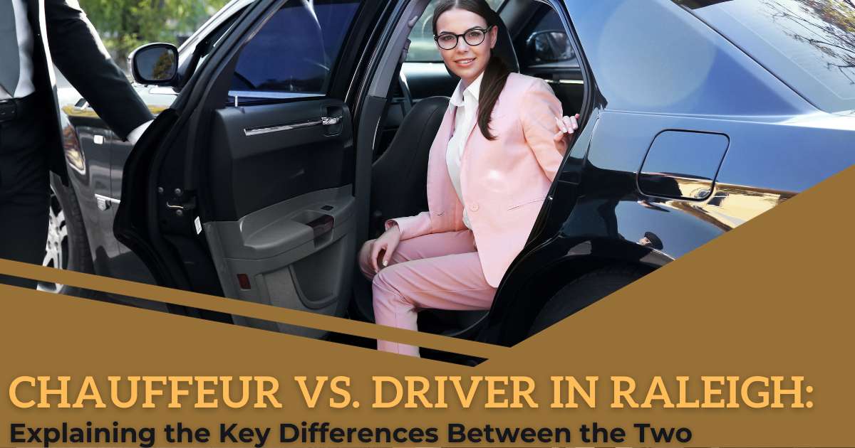 Chauffeur vs. Driver in Raleigh, NC What's the Difference?