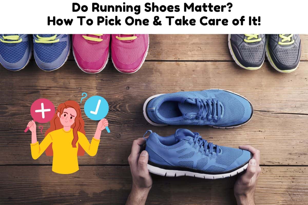 Does Running Shoes Matter? How To Pick One & Take Care of It