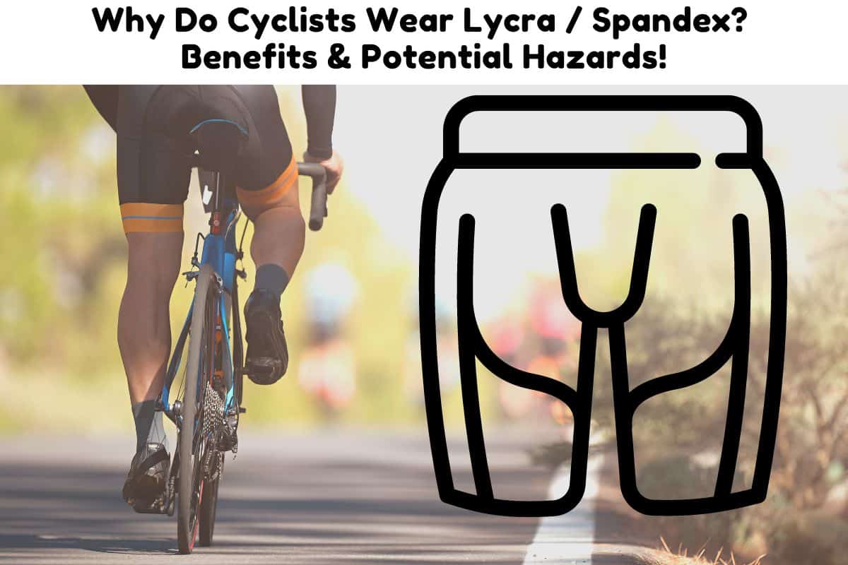 Why Do Cyclists Wear Lycra / Spandex? Benefits & Potential Hazards