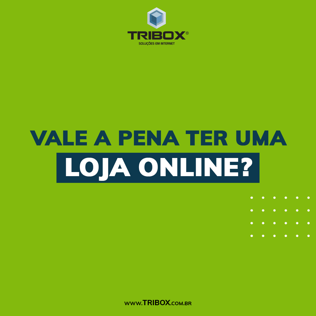Vale a pena ter uma loja online? Tribox
