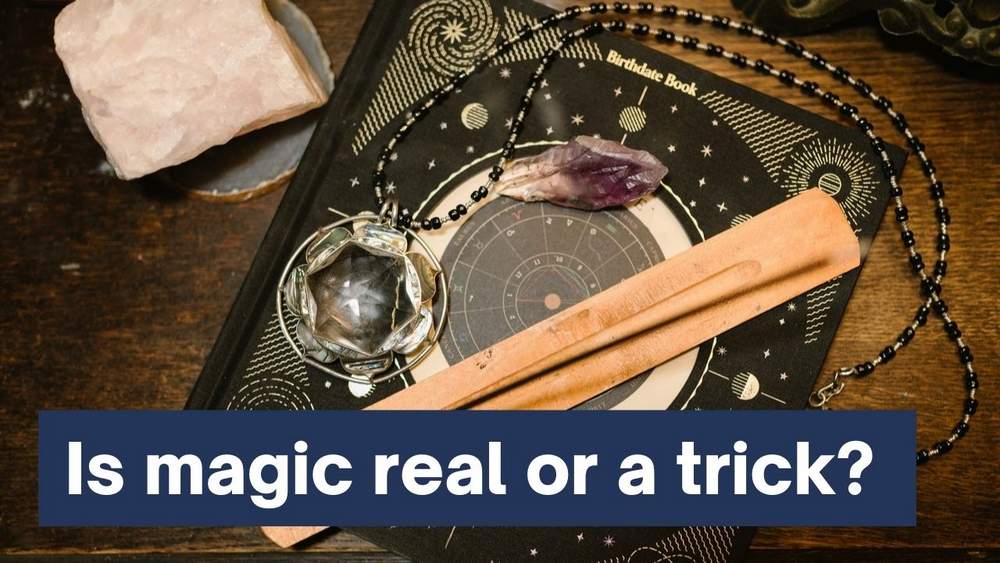 Is magic real or a trick? How magicians can do their tricks