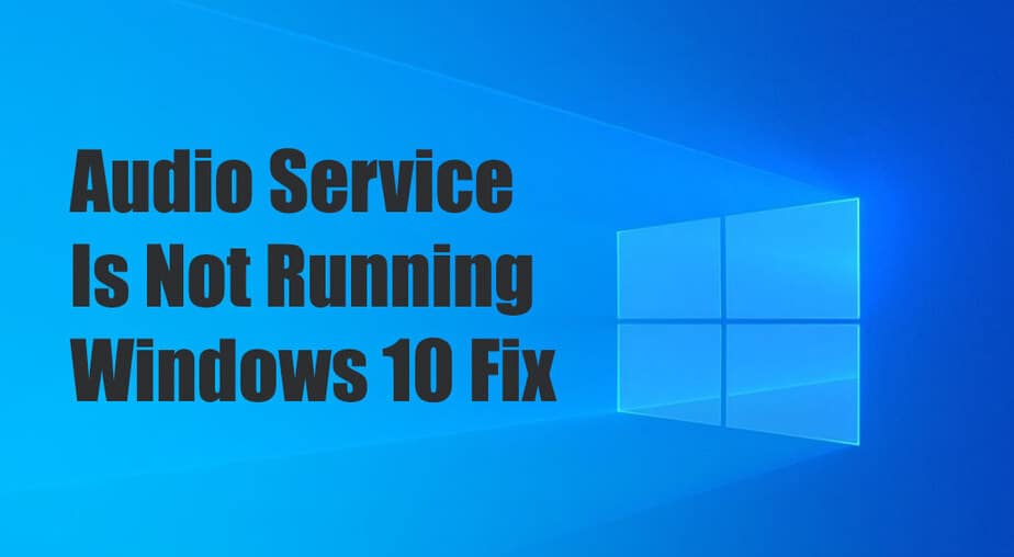 Audio Service Is Not Running Windows 10 Fix Tricks For Tech