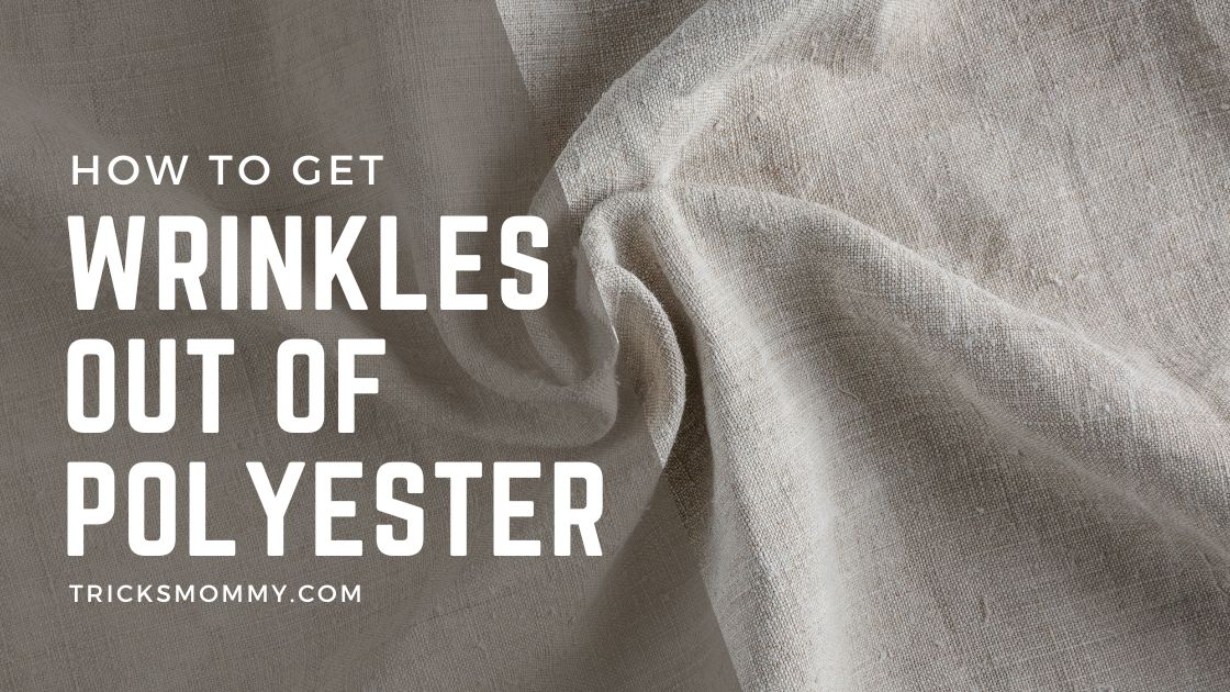 How to Get Wrinkles Out of Polyester 3 Best Methods
