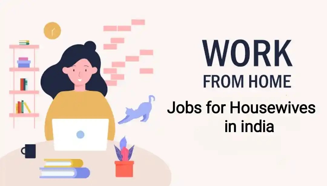 16 Best WorkFromHome Jobs for Housewives in India 2023