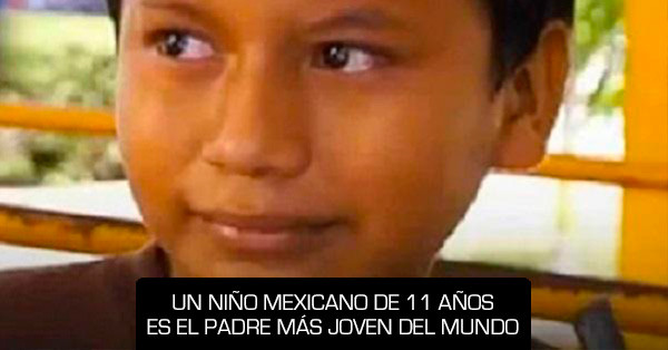 Con tan solo 11 aÃ±os, niÃ±o mexicano es el padre mÃ¡s joven del mundo