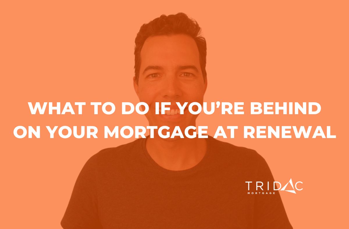 What to do if you're behind at your mortgage renewal Tridac Mortgage