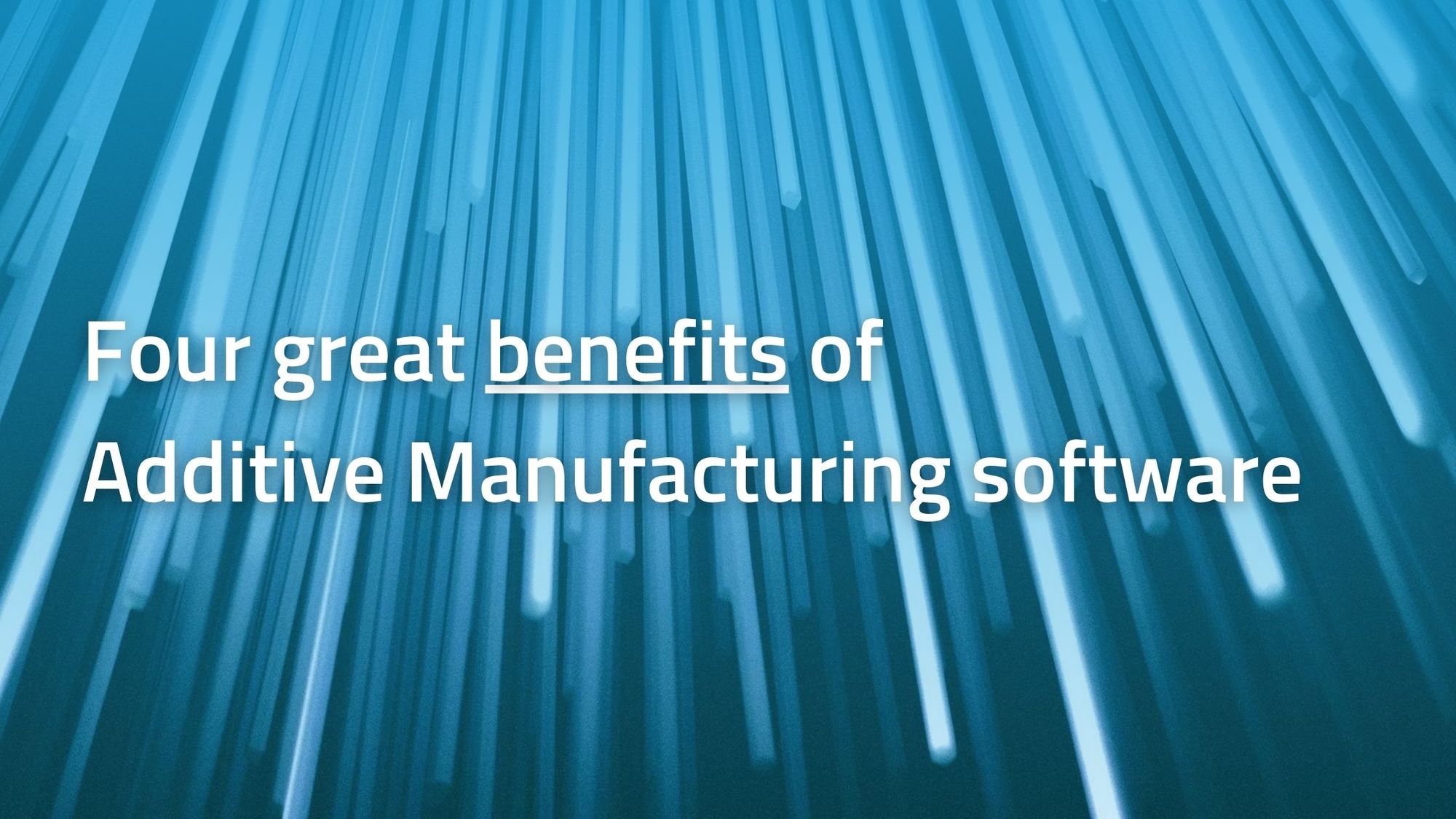 Four great benefits of Additive Manufacturing software Triditive
