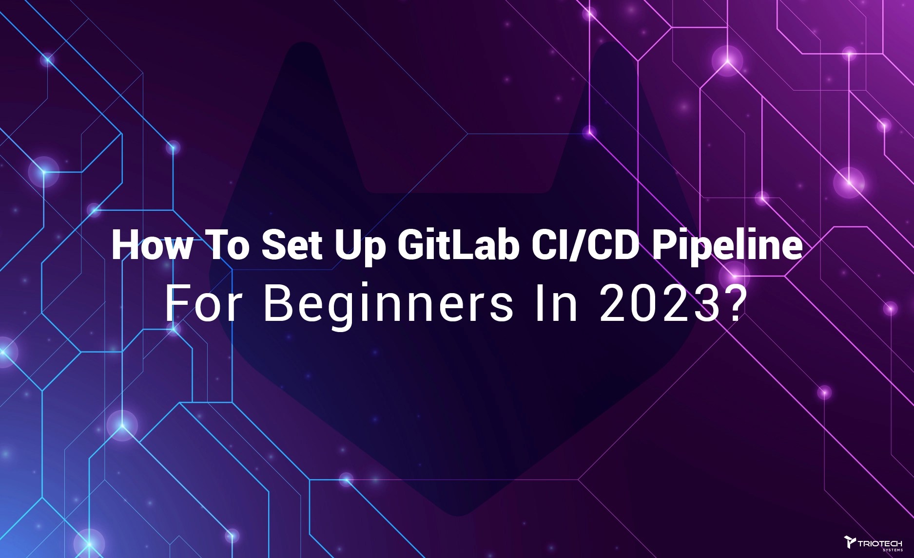 Set Up GitLab CI/CD Pipeline In 2023 Triotech Systems