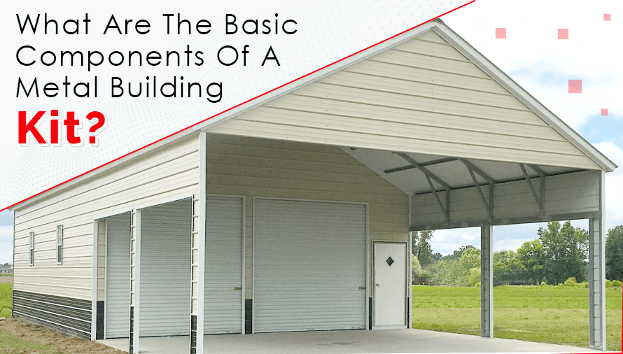 What Are The Basic Components Of A Prefab Metal Building Kit?