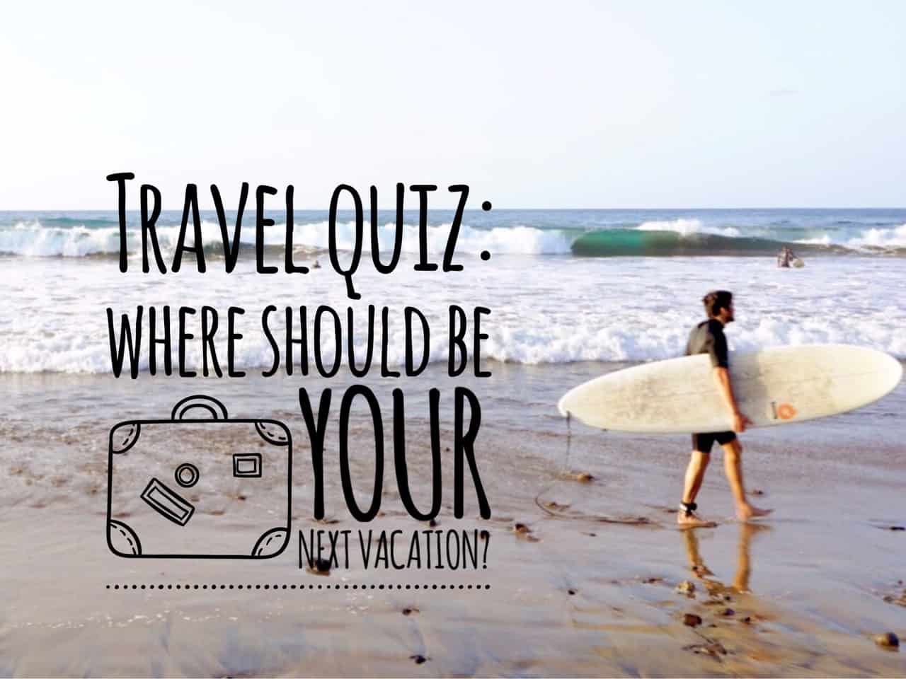 Travel quiz Where your next dream vacation should be?