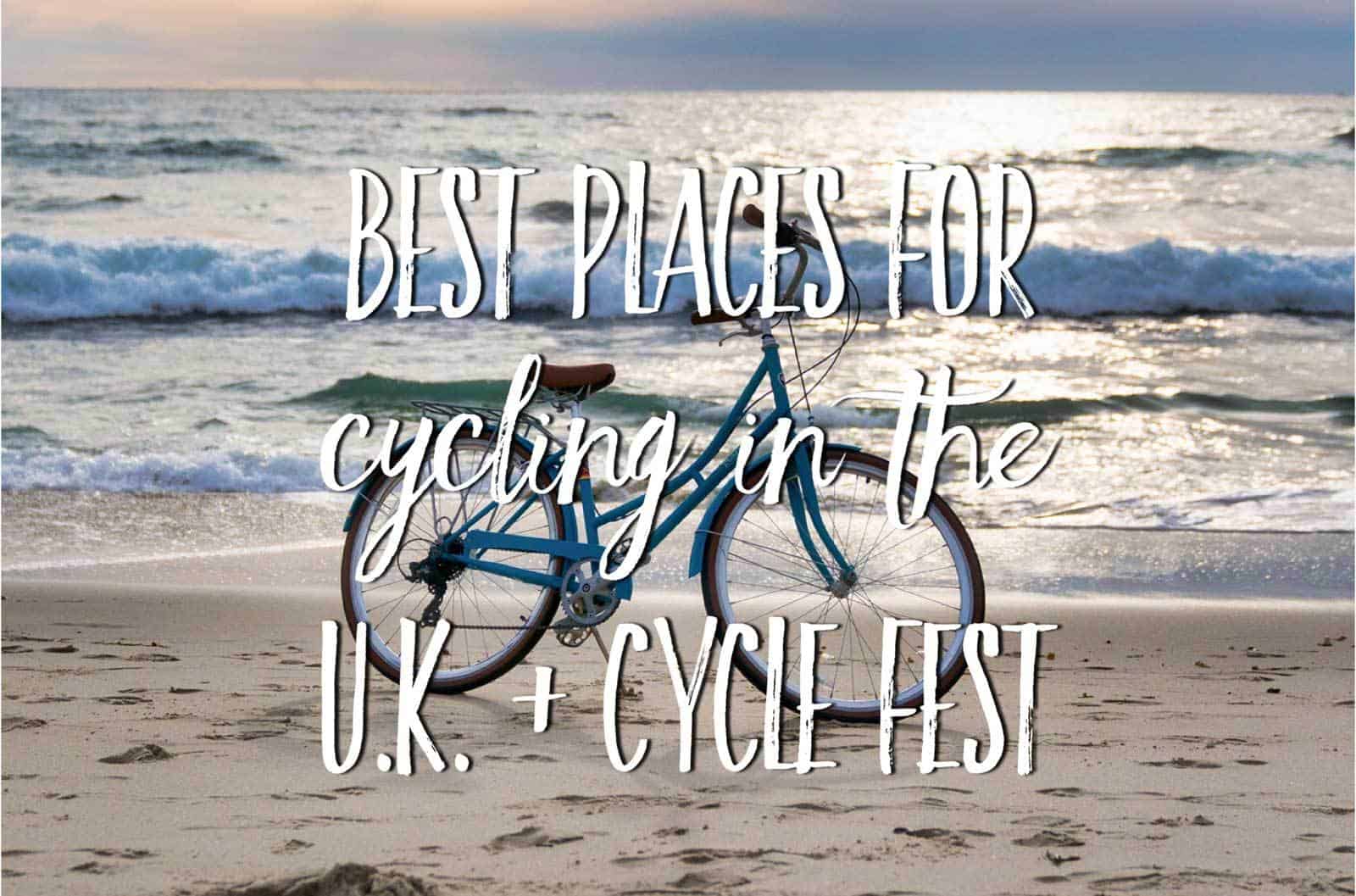 Best places for cycling in the UK [+ Cycle Fest and Experience Freedom]