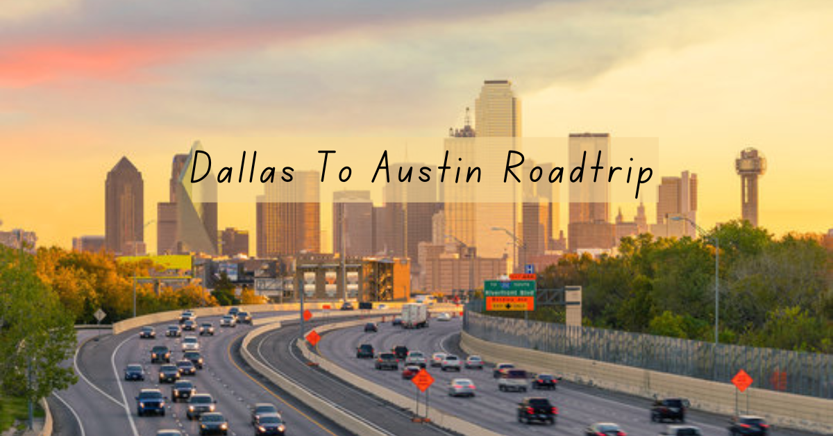 Dallas To Austin Drive Route, Things to Do & Tips TripToMeter