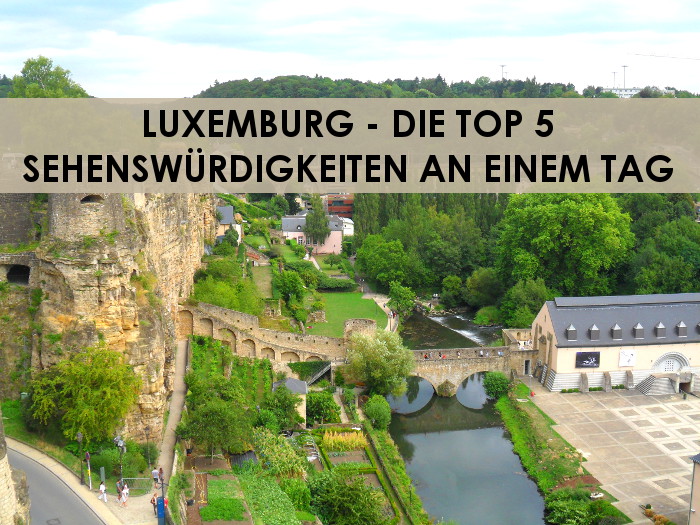 Luxemburg Die Top 5 Sehenswürdigkeiten an einem Tag