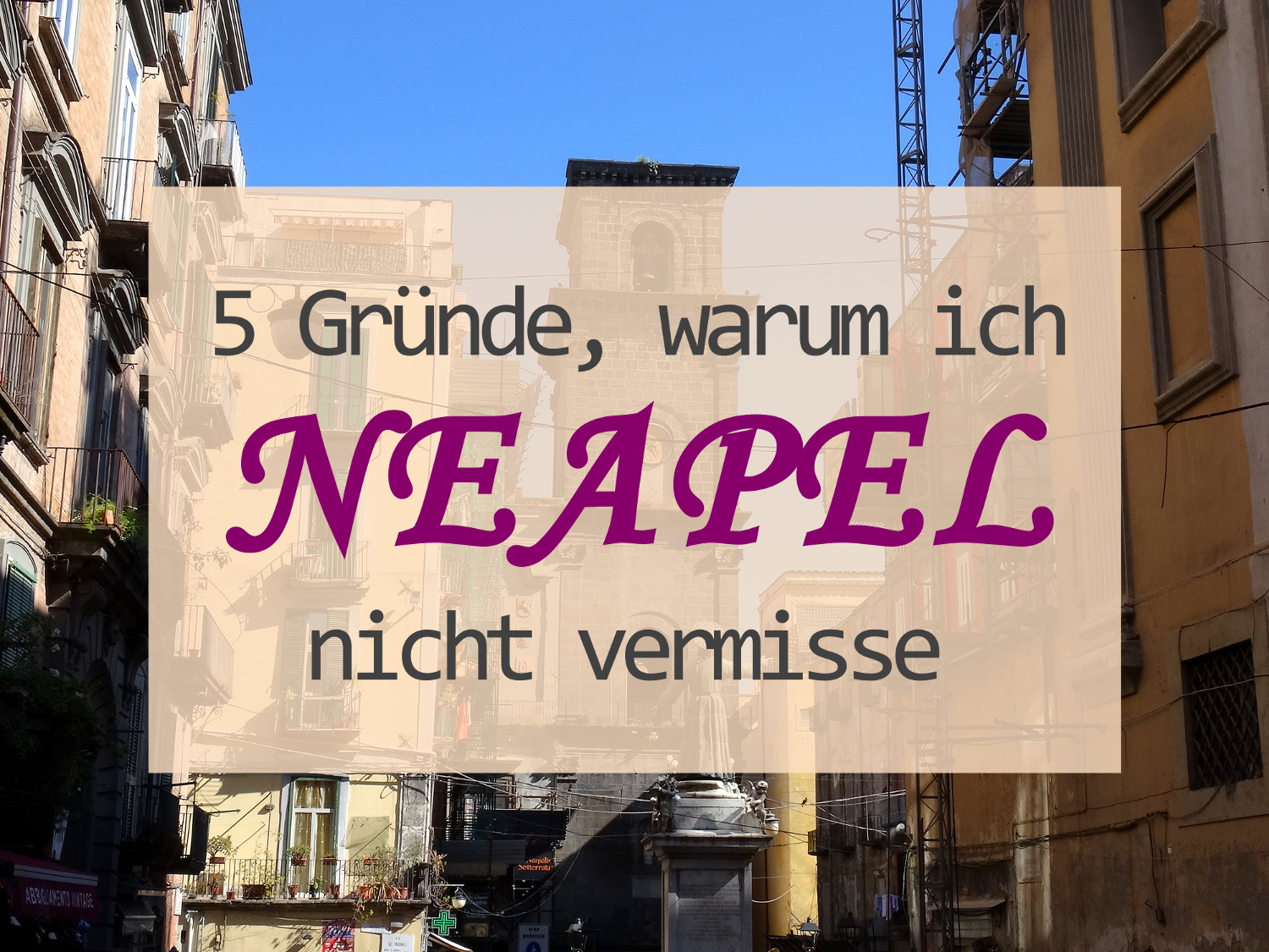 5 Gründe, warum ich Neapel überhaupt nicht vermisse