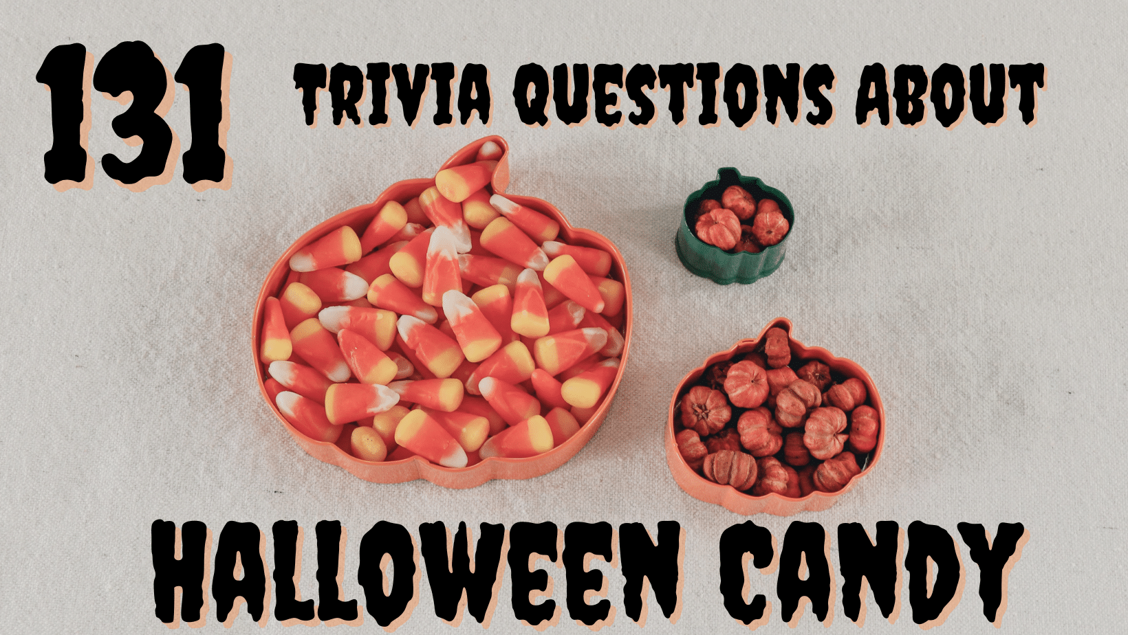 Trick or Treat Quiz 131 Trivia Questions About Halloween Candy