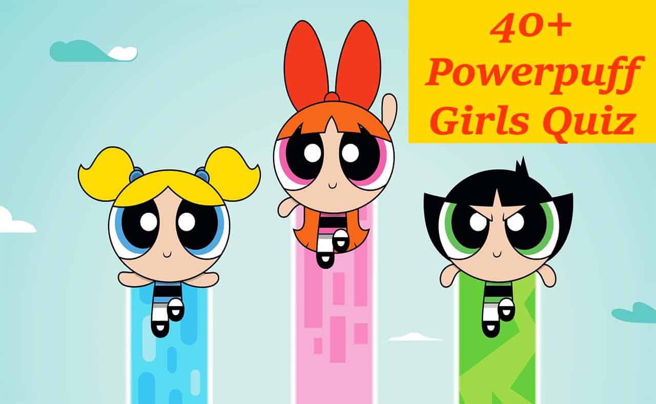 40+ Most Interesting Powerpuff Girls Quiz for Kids