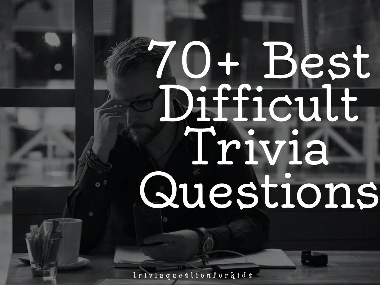 70+ Best Difficult Trivia questions