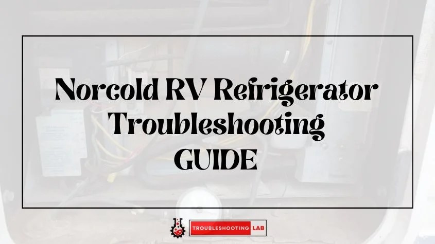 Norcold RV Refrigerator Troubleshooting: Troubleshooting Guide