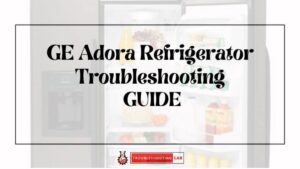 GE Adora Refrigerator Troubleshooting: Quick Fixes