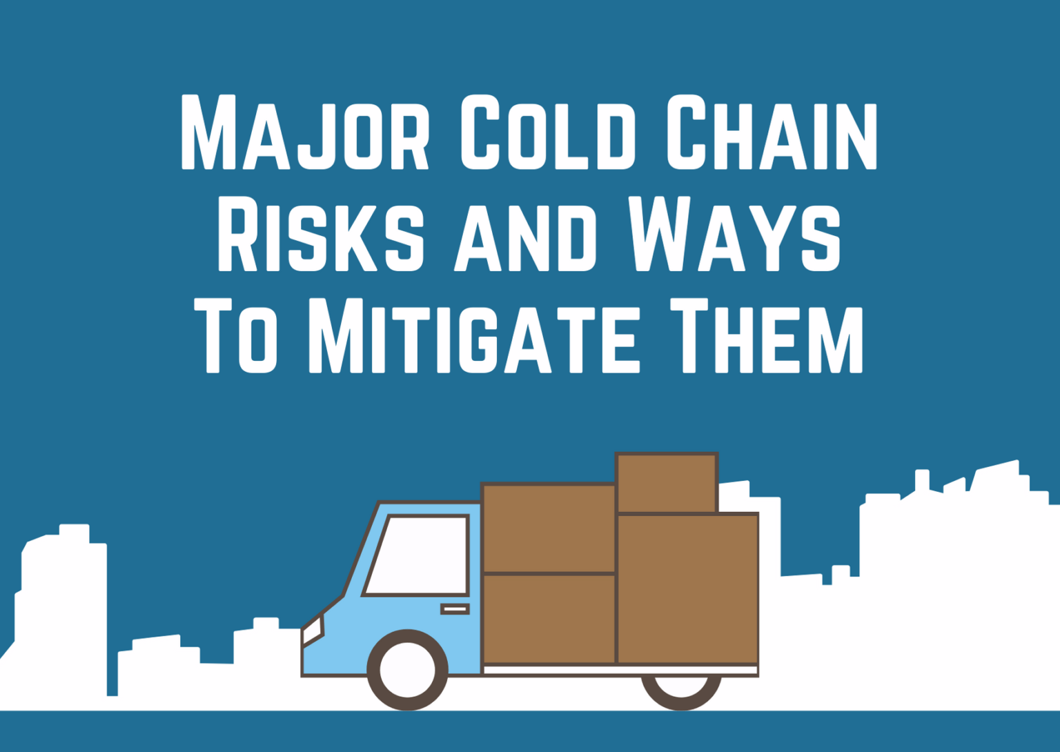 Major Cold Chain Risks for Transporters And Ways To Mitigate Them