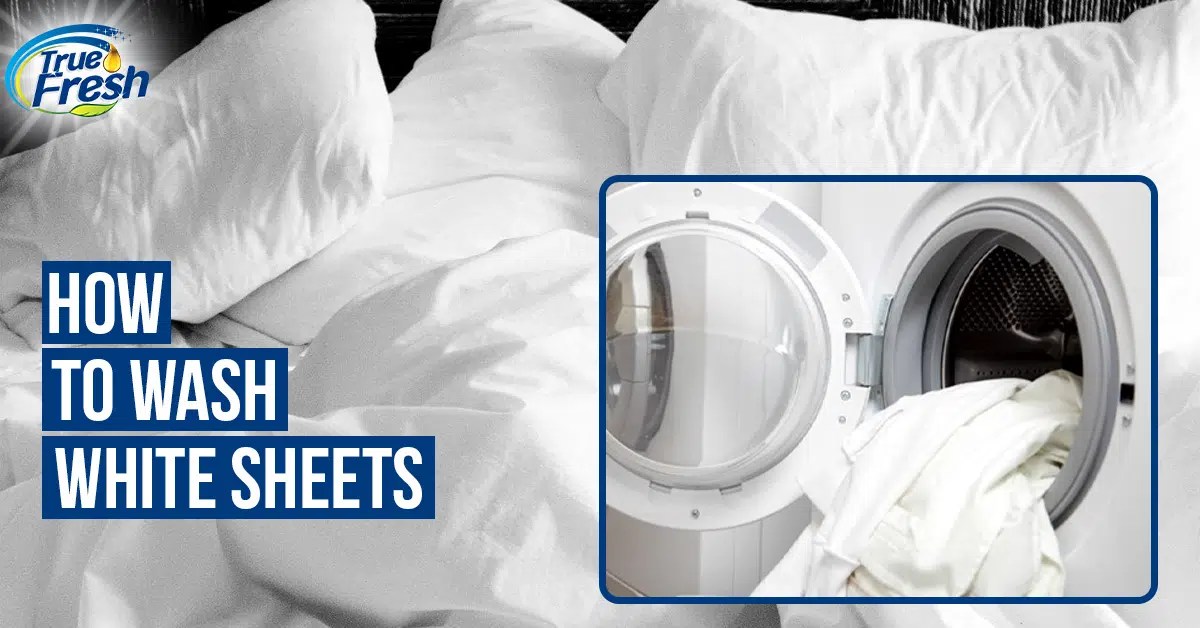 How to wash White Sheets True Fresh™ [Updated]