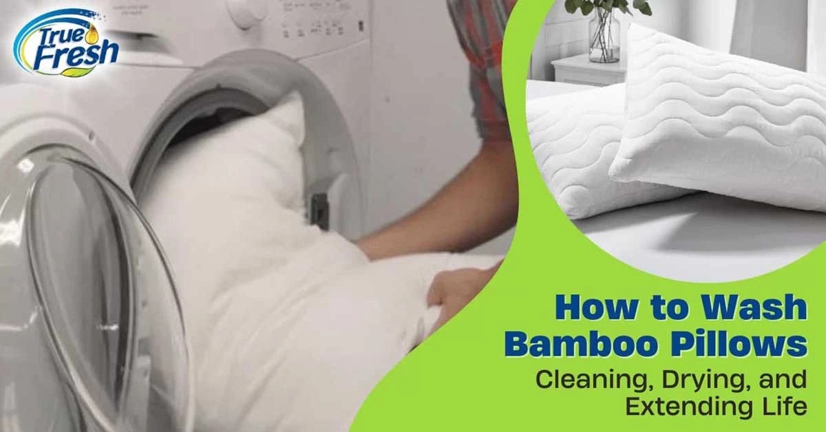 How to Wash Bamboo Pillows Expert Tips by True Fresh™