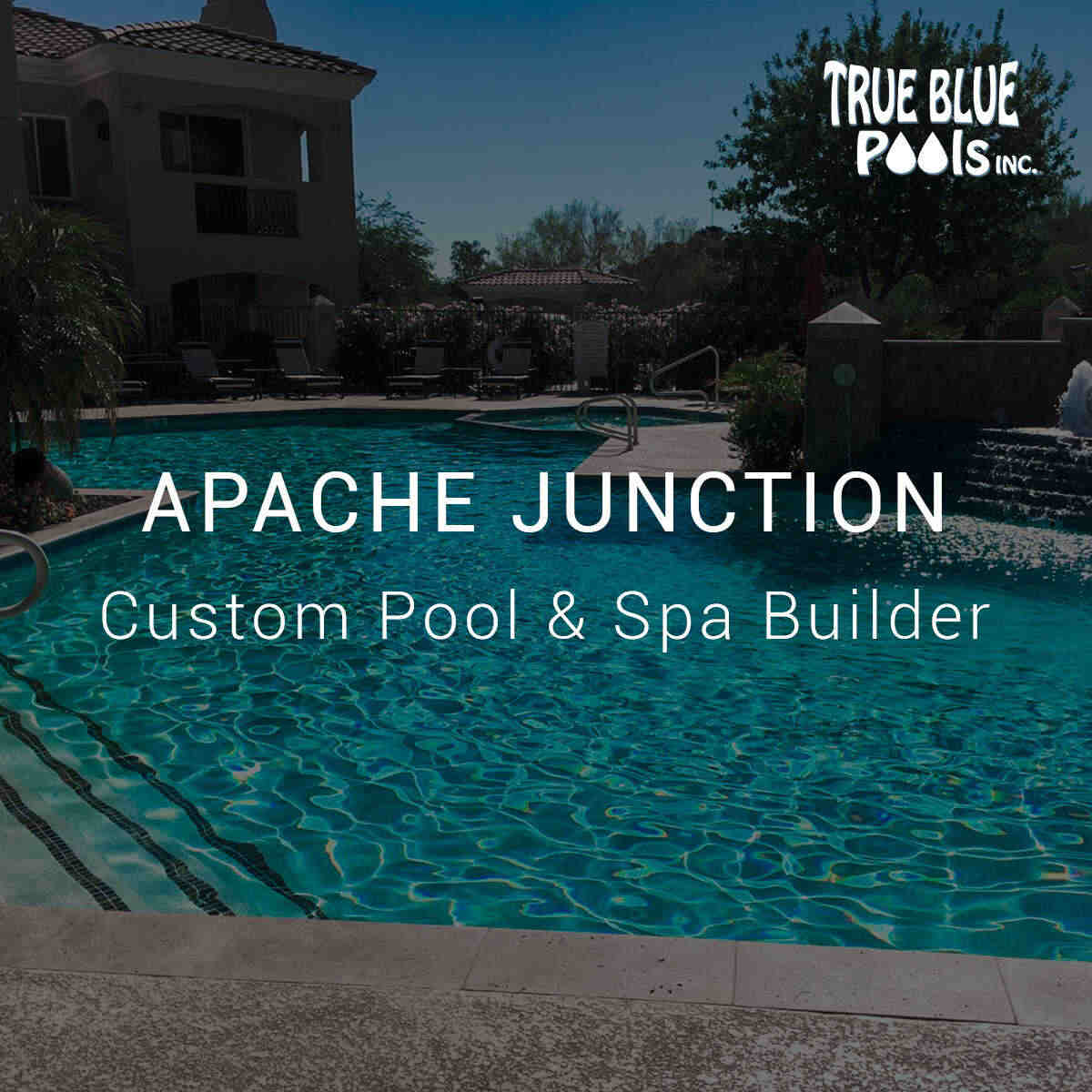 Apache Junction Custom Pool & Spa Builder True Blue Pools