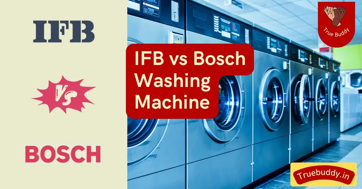 IFB Vs Bosch Washing Machine Detailed Comparison (Updated 2024) True Buddy