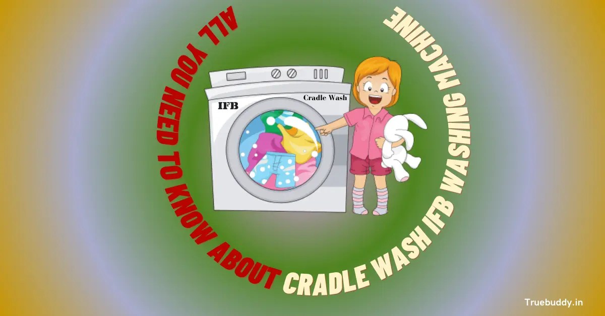 Cradle Wash In IFB Washing Machine Art Of Delicate Cleaning True Buddy