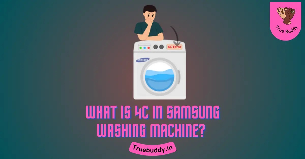 What Is Error 4C In Samsung Washing Machine (Explained 2024) True Buddy