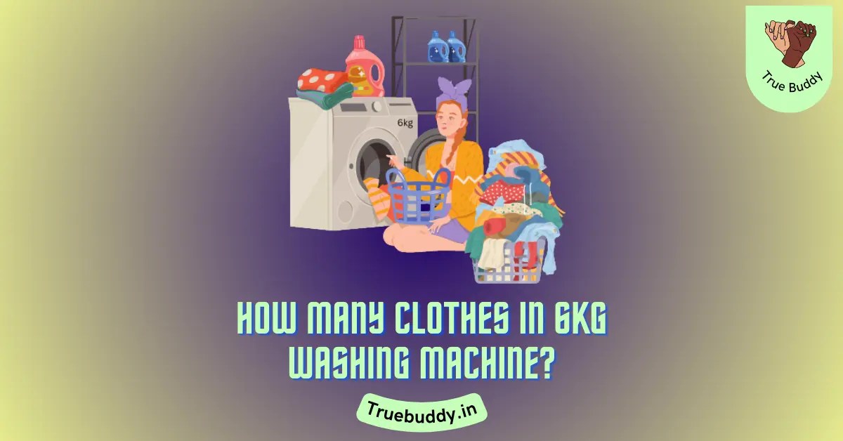 How Many Clothes In 6kg Washing Machine Explained (2023) True Buddy