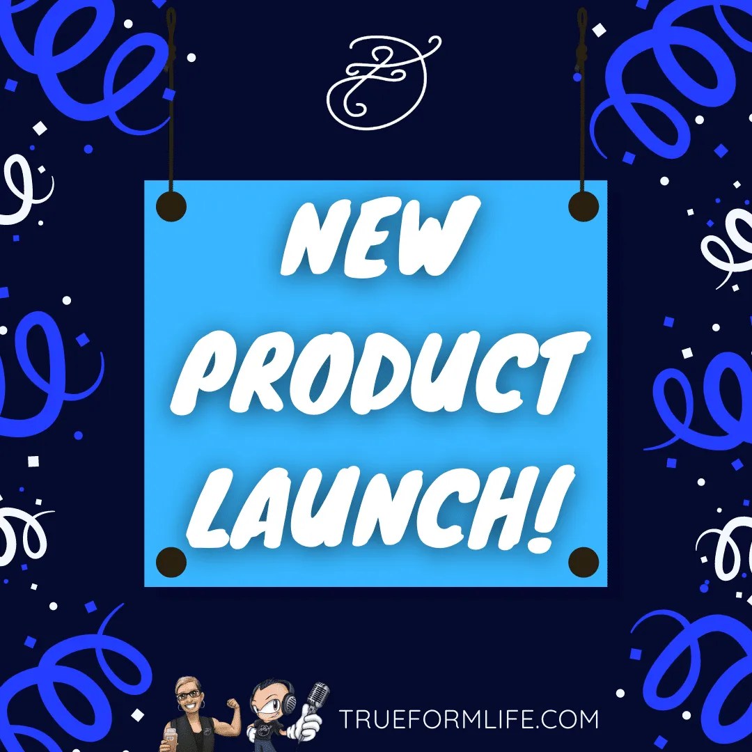 New Product Launch! True Form Life
