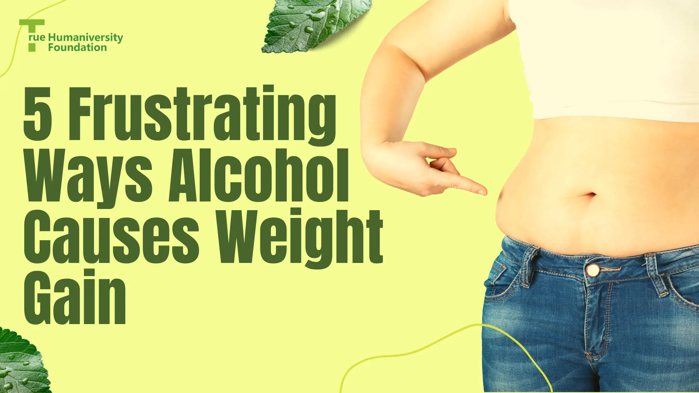 5 Frustrating Ways Alcohol Causes Weight Gain True Humaniversity