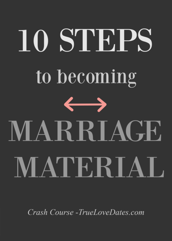 10 Steps To Marriage Material True Love Dates