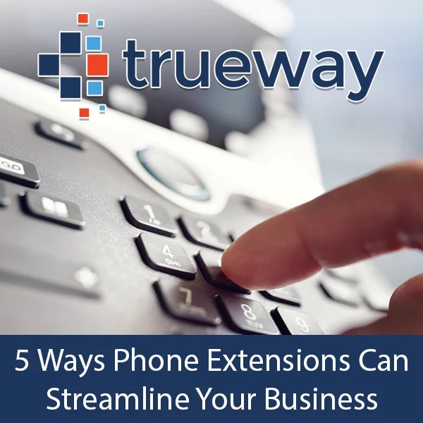 5 Ways Phone Extensions Can Streamline Your Business Trueway