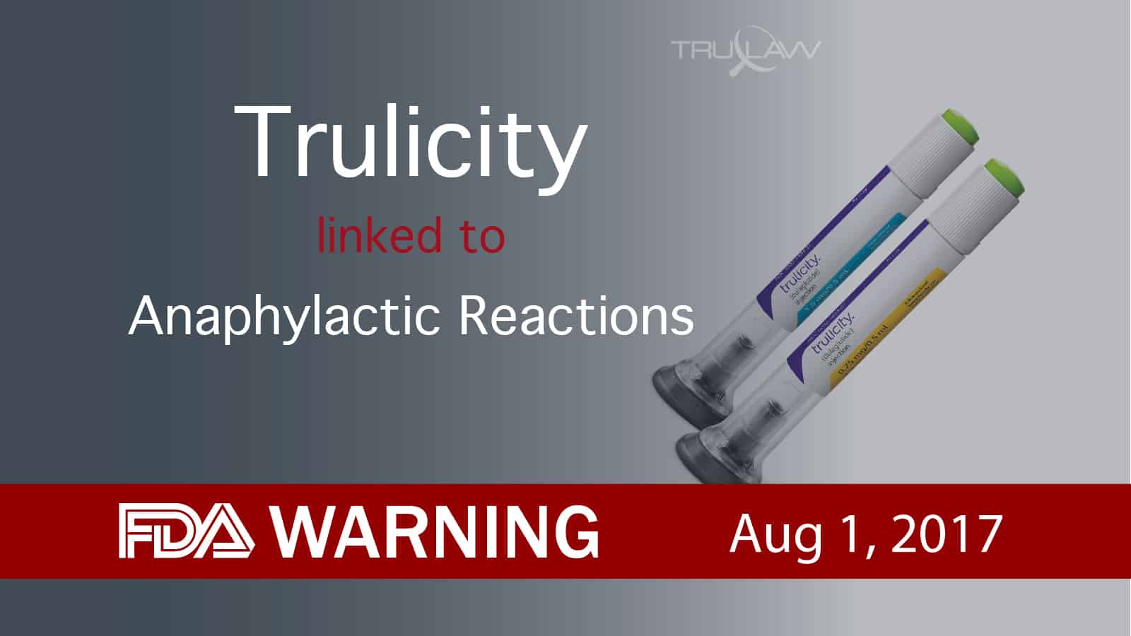 FDA Warns Trulicity & Anaphylactic Reaction, Anaphylaxis, Angioedema