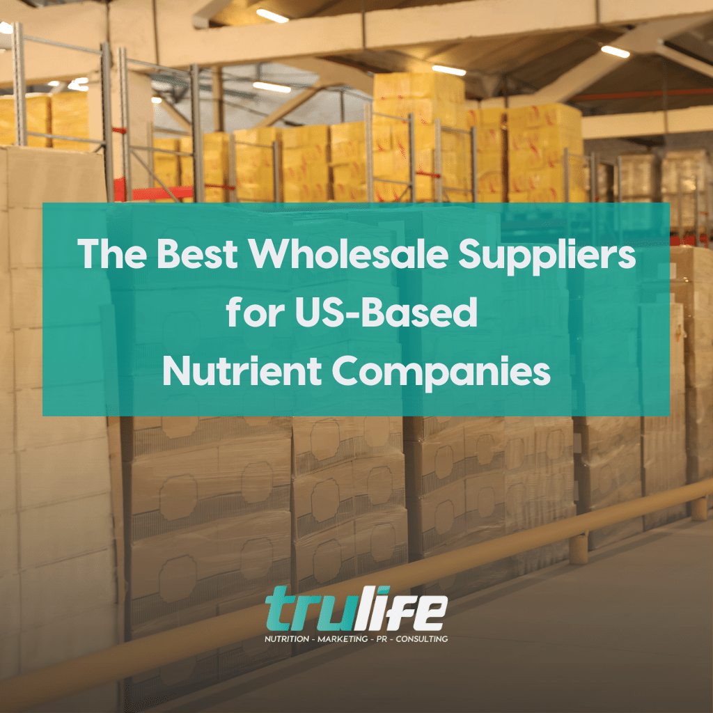 Best Wholesale Suppliers for USBased Nutrient Companies TruLife