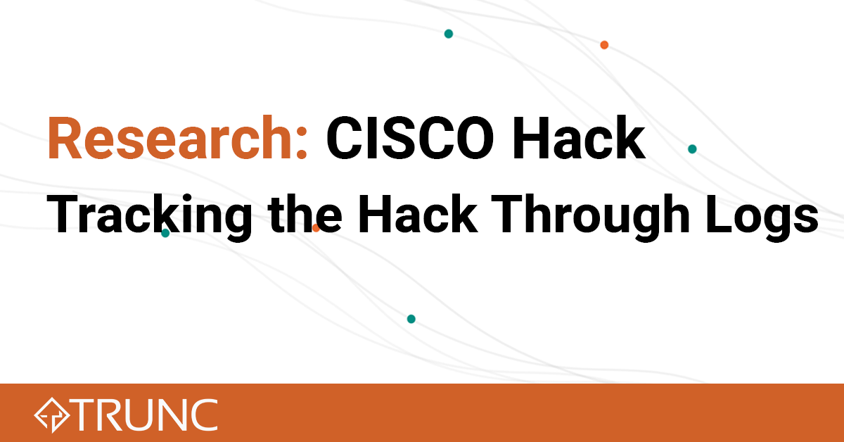 The Cisco Hack Tracking the Attack Through your Logs