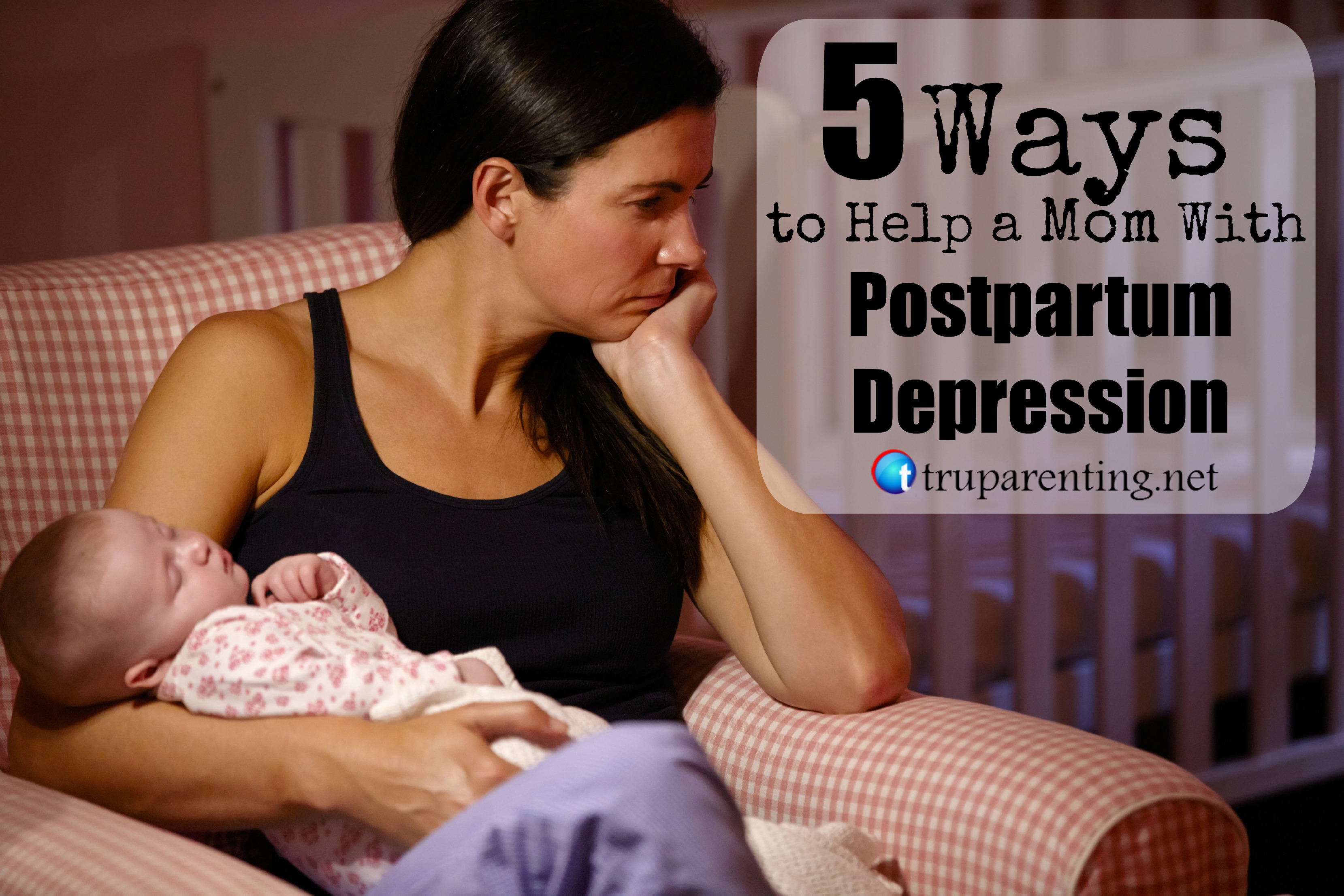 5 Ways to Help a Mom With Postpartum Depression TRU ParentingTRU