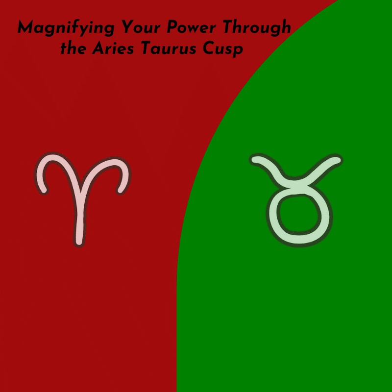 Magnifying Your Power Through the Aries Taurus Cusp Trusted Astrology
