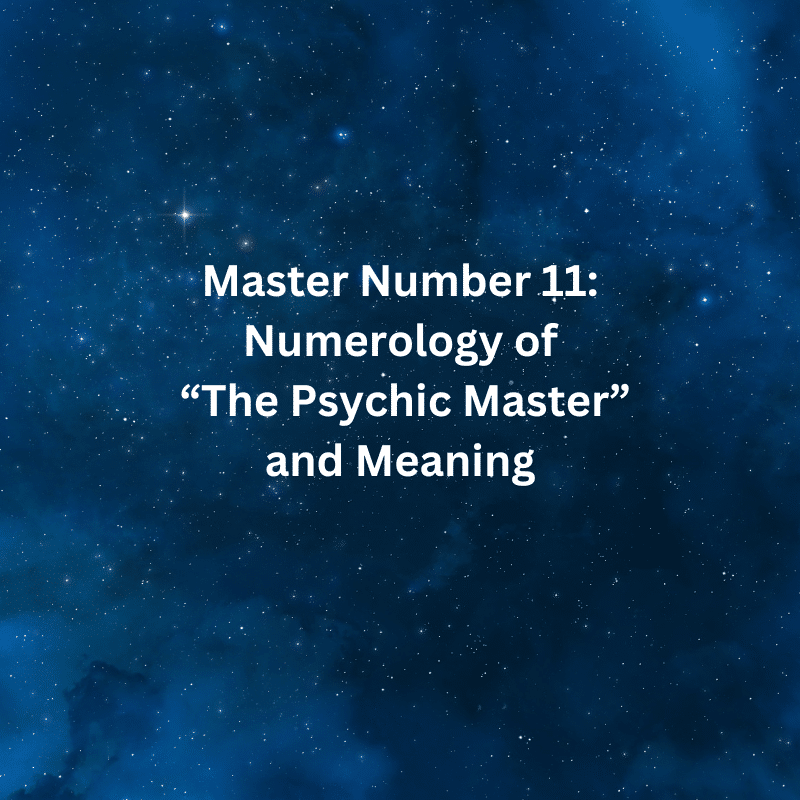 Master Number 11 Numerology of “The Psychic Master” and Meaning