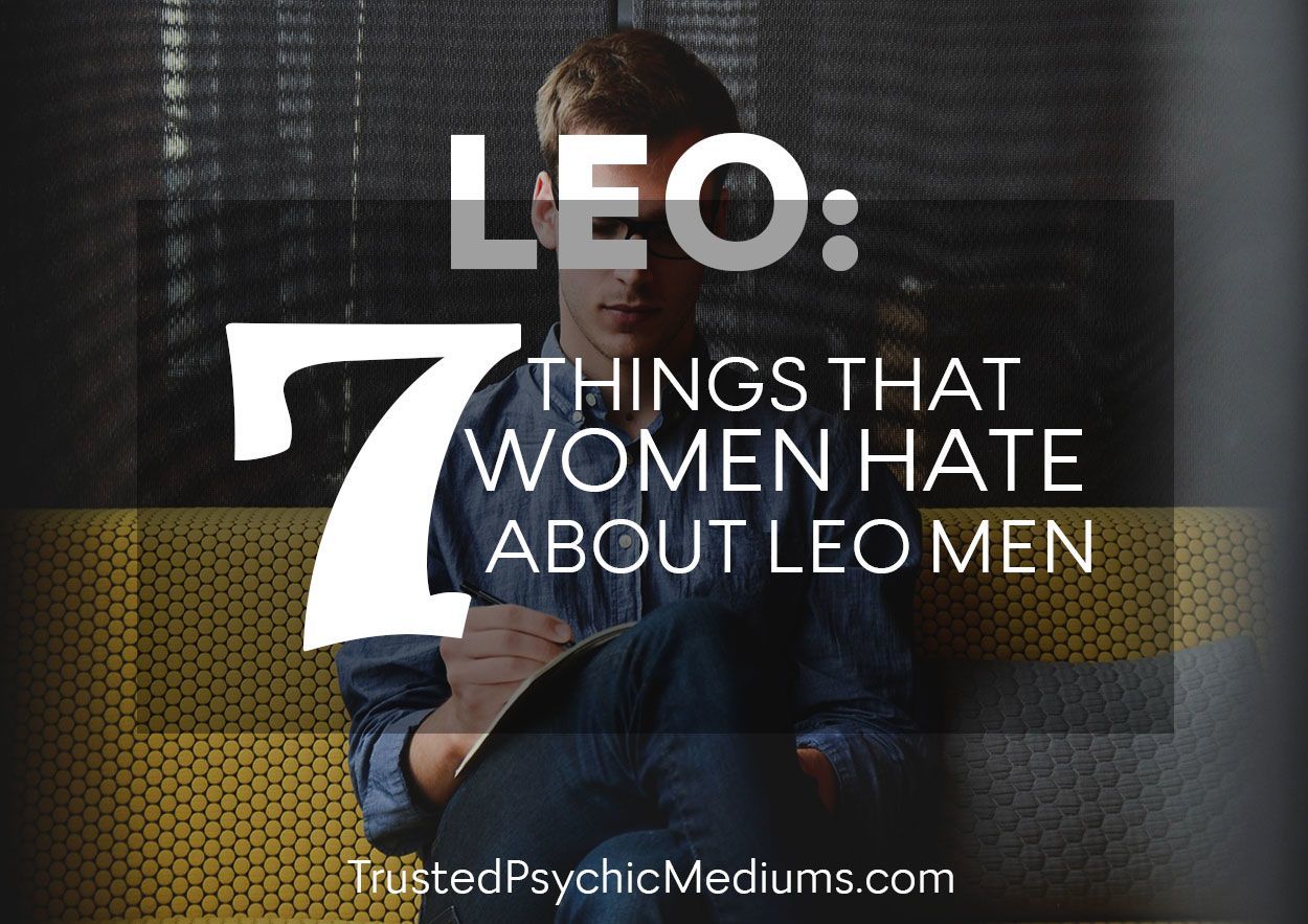 Leo 7 Things that Women Hate About Leo Men