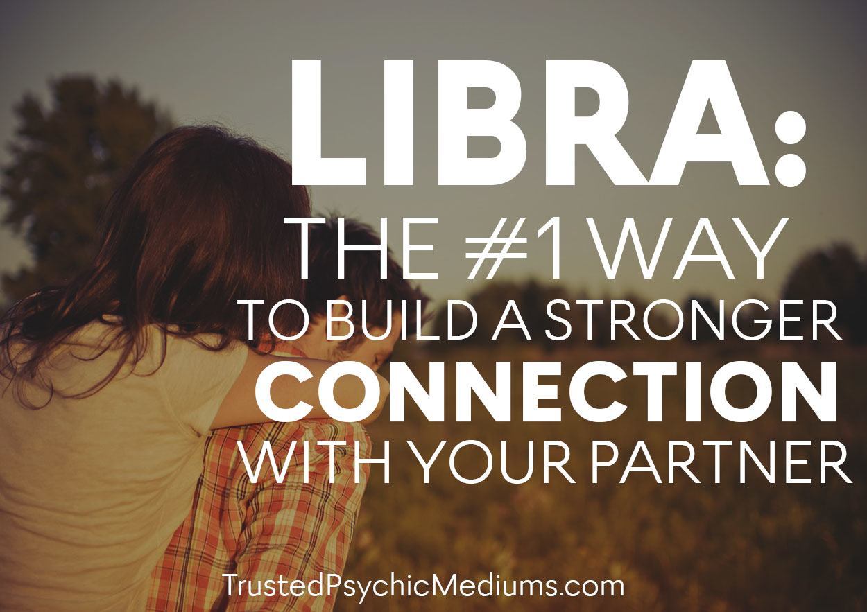 Libra The 1 Way to Connect Stronger With Your Partner
