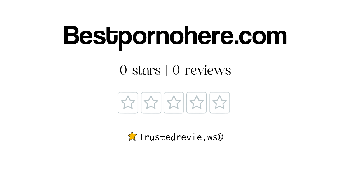 Bestpornohere.com Review: Legit or Scam? [2025 New Reviews]