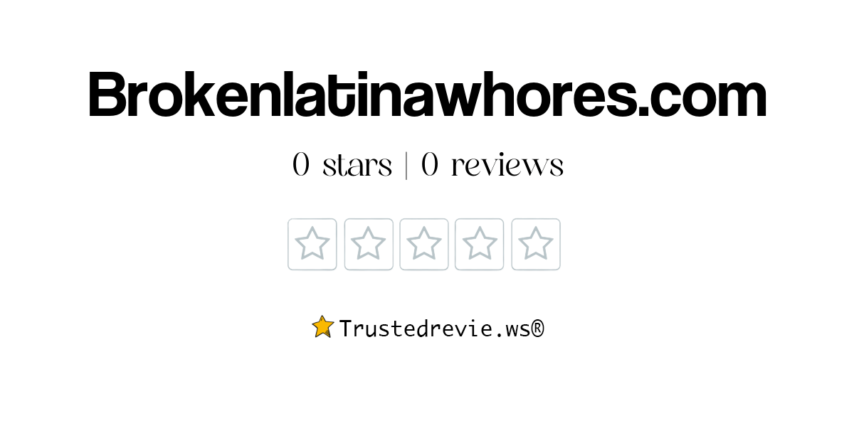Brokenlatinawhores.com Review: Legit or Scam? [2025 New Reviews]